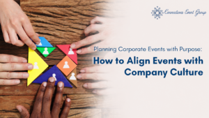 Planning Corporate Events with Purpose: How to Align Events with Company Culture